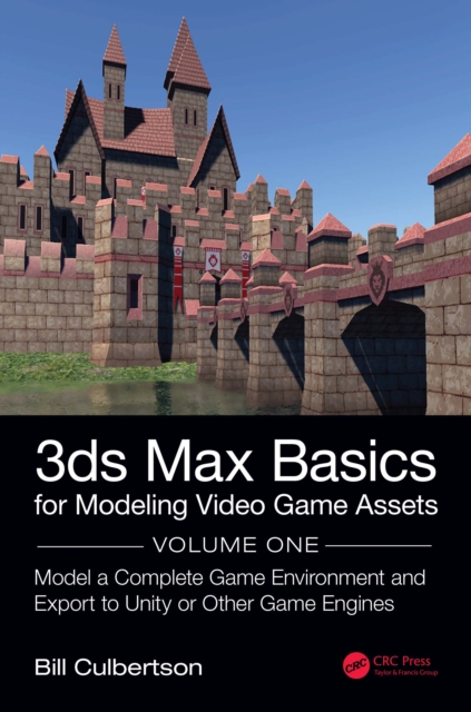 3ds Max Basics for Modeling Video Game Assets: Volume 1 : Model a Complete Game Environment and Export to Unity or Other Game Engines, EPUB eBook
