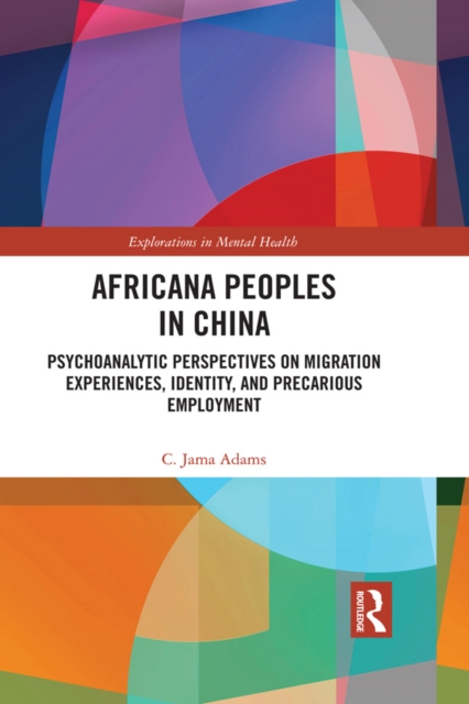 Africana People in China : Psychoanalytic Perspectives on Migration Experiences, Identity, and Precarious Employment, EPUB eBook