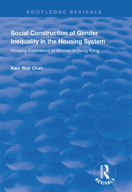 Social Construction of Gender Inequality in the Housing System : Housing Experience of Women in Hong Kong, PDF eBook