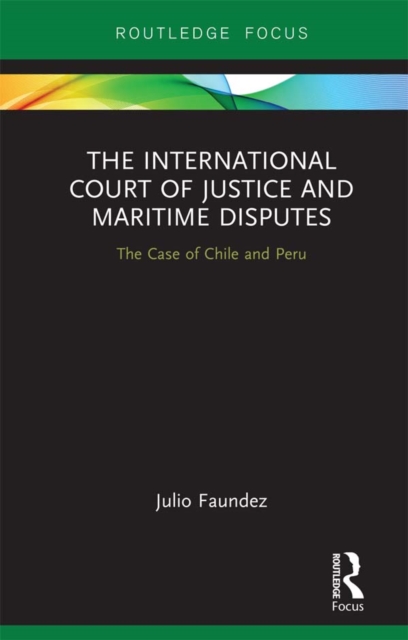 The International Court of Justice in Maritime Disputes : The Case of Chile and Peru, PDF eBook