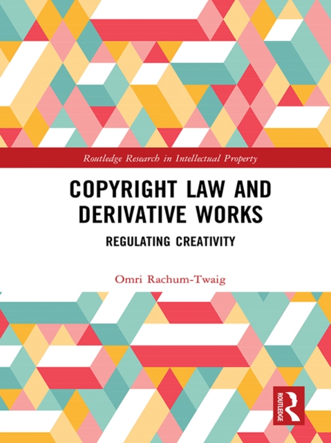 Copyright Law and Derivative Works : Regulating Creativity, EPUB eBook