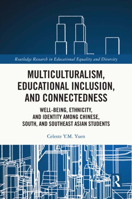 Multiculturalism, Educational Inclusion, and Connectedness : Well-Being, Ethnicity, and Identity among Chinese, South, and Southeast Asian Students, EPUB eBook