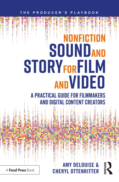 Nonfiction Sound and Story for Film and Video : A Practical Guide for Filmmakers and Digital Content Creators, EPUB eBook