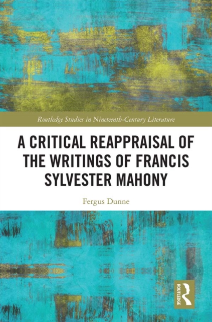 A Critical Reappraisal of the Writings of Francis Sylvester Mahony, EPUB eBook