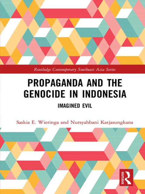 Propaganda and the Genocide in Indonesia : Imagined Evil, EPUB eBook