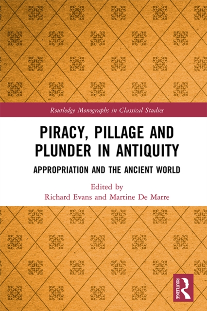 Piracy, Pillage, and Plunder in Antiquity : Appropriation and the Ancient World, EPUB eBook
