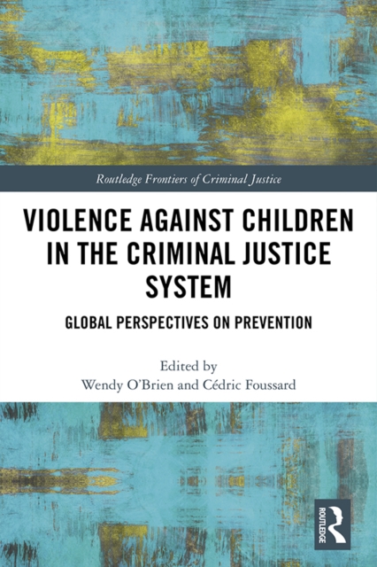 Violence Against Children in the Criminal Justice System : Global Perspectives on Prevention, EPUB eBook