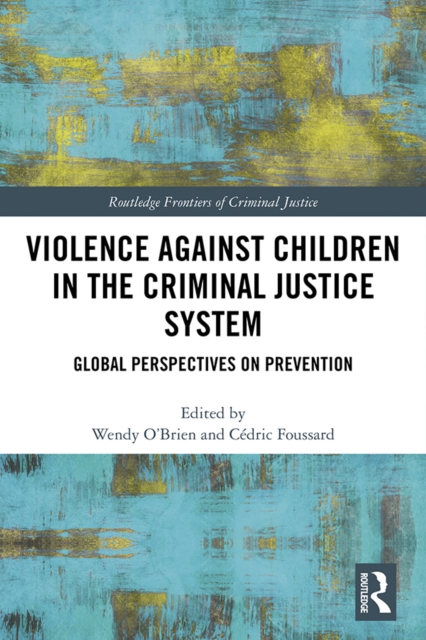 Violence Against Children in the Criminal Justice System : Global Perspectives on Prevention, PDF eBook