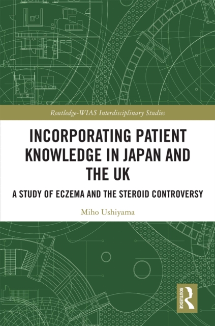 Incorporating Patient Knowledge in Japan and the UK : A Study of Eczema and the Steroid Controversy, EPUB eBook