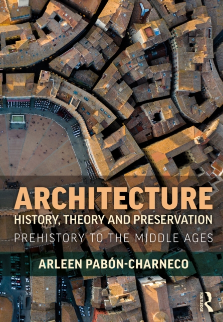 Architecture History, Theory and Preservation : Prehistory to the Middle Ages, EPUB eBook