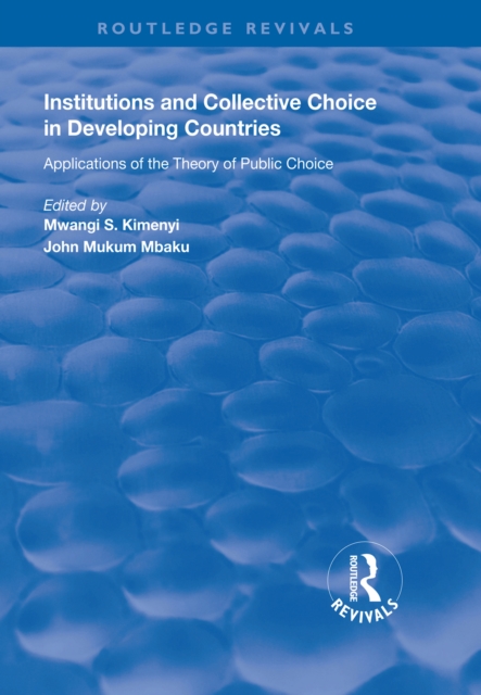Institutions and Collective Choice in Developing Countries : Applications of the Theory of Public Choice, PDF eBook