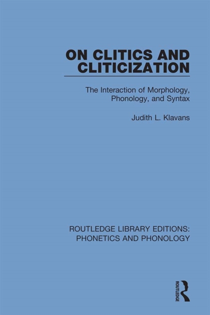 On Clitics and Cliticization : The Interaction of Morphology, Phonology, and Syntax, PDF eBook