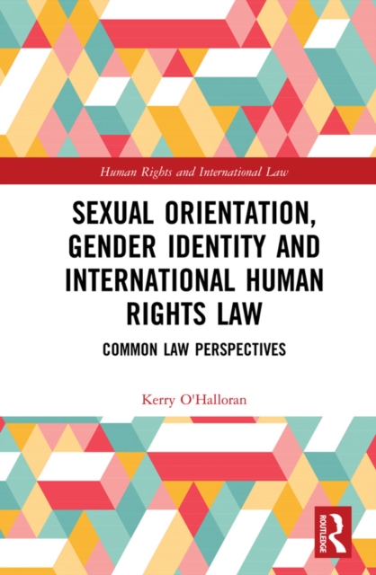 Sexual Orientation, Gender Identity and International Human Rights Law : Common Law Perspectives, PDF eBook