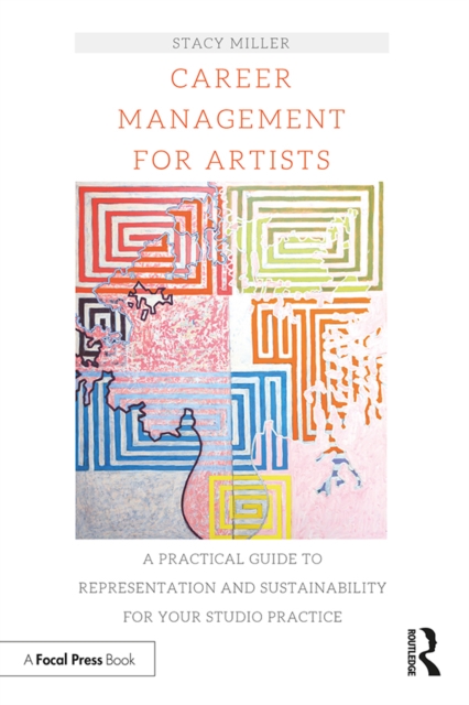 Career Management for Artists : A Practical Guide to Representation and Sustainability for Your Studio Practice, EPUB eBook