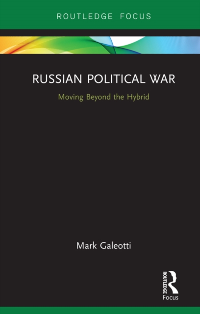 Russian Political War : Moving Beyond the Hybrid, PDF eBook