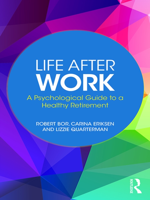 Life After Work : A Psychological Guide to a Healthy Retirement, EPUB eBook