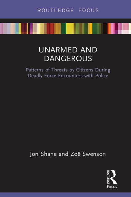 Unarmed and Dangerous : Patterns of Threats by Citizens During Deadly Force Encounters with Police, PDF eBook