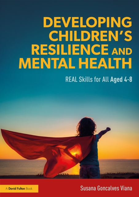 Developing Children's Resilience and Mental Health : REAL Skills for All Aged 4-8, PDF eBook