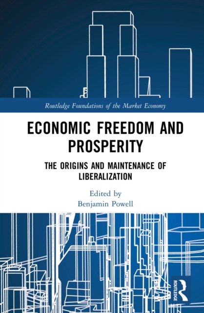 Economic Freedom and Prosperity : The Origins and Maintenance of Liberalization, PDF eBook
