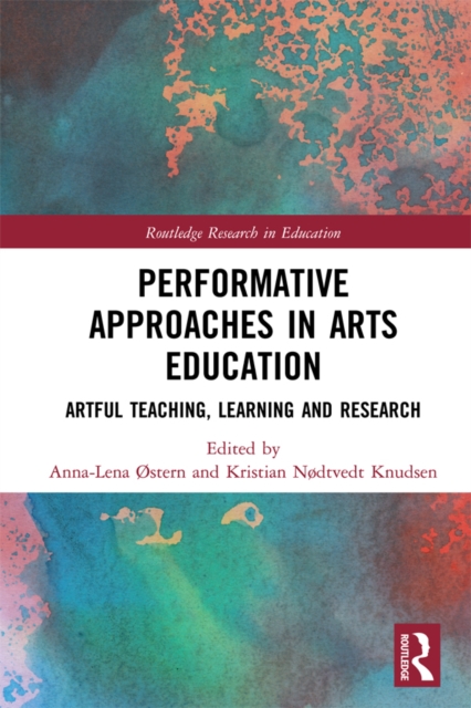 Performative Approaches in Arts Education : Artful Teaching, Learning and Research, PDF eBook