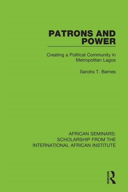 Patrons and Power : Creating a Political Community in Metropolitan Lagos, EPUB eBook