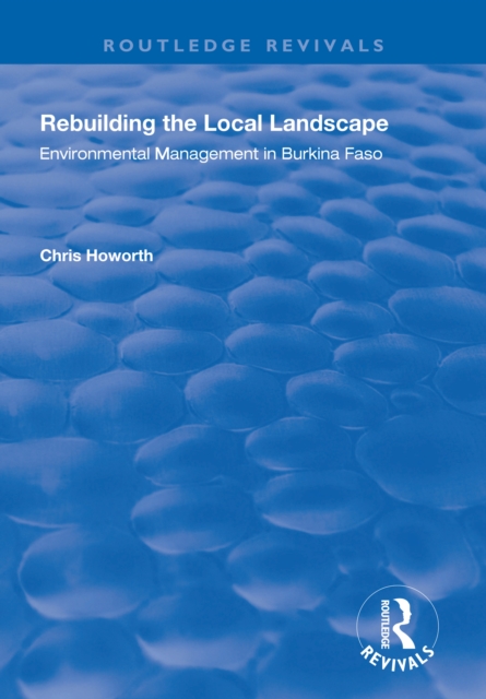Rebuilding the Local Landscape : Environmental Management in Burkina Faso, PDF eBook