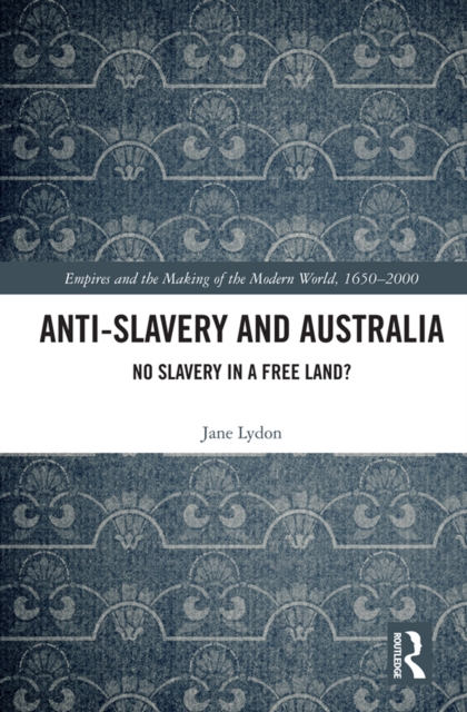 Anti-Slavery and Australia : No Slavery in a Free Land?, PDF eBook