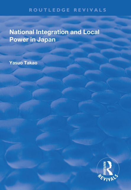 National Integration and Local Power in Japan, PDF eBook