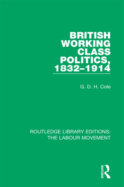 British Working Class Politics, 1832-1914, PDF eBook