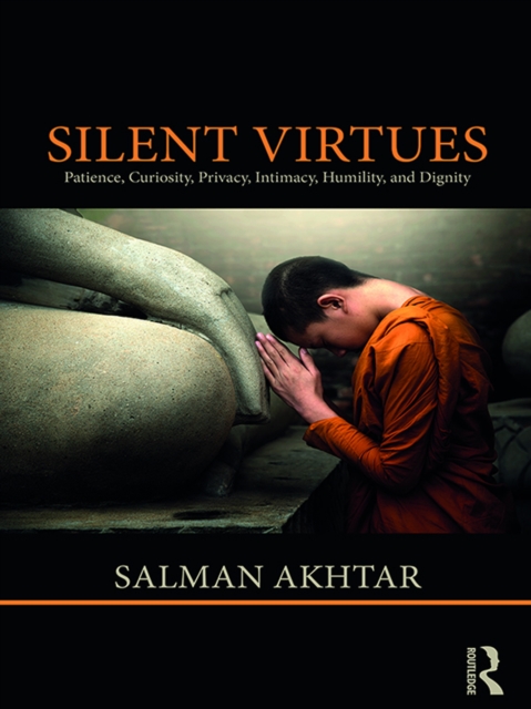 Silent Virtues : Patience, Curiosity, Privacy, Intimacy, Humility, and Dignity, EPUB eBook