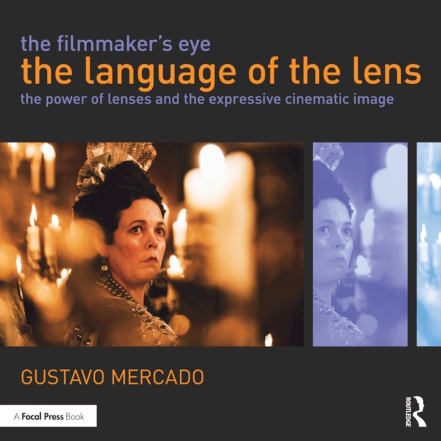 The Filmmaker's Eye: The Language of the Lens : The Power of Lenses and the Expressive Cinematic Image, PDF eBook