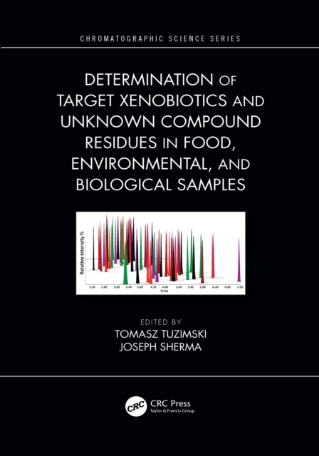 Determination of Target Xenobiotics and Unknown Compound Residues in Food, Environmental, and Biological Samples, EPUB eBook