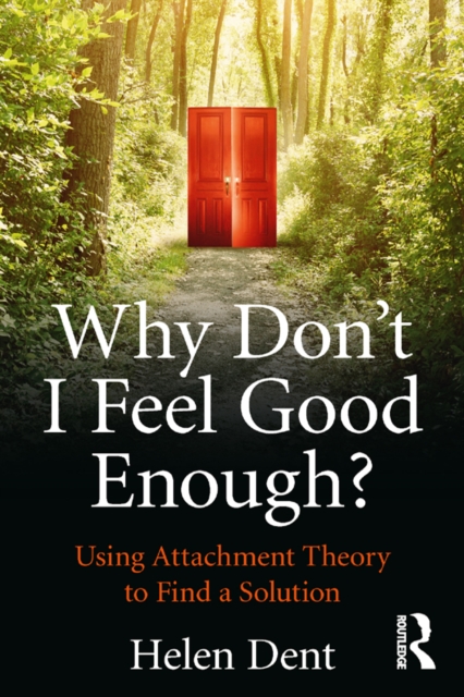 Why Don't I Feel Good Enough? : Using Attachment Theory to Find a Solution, EPUB eBook