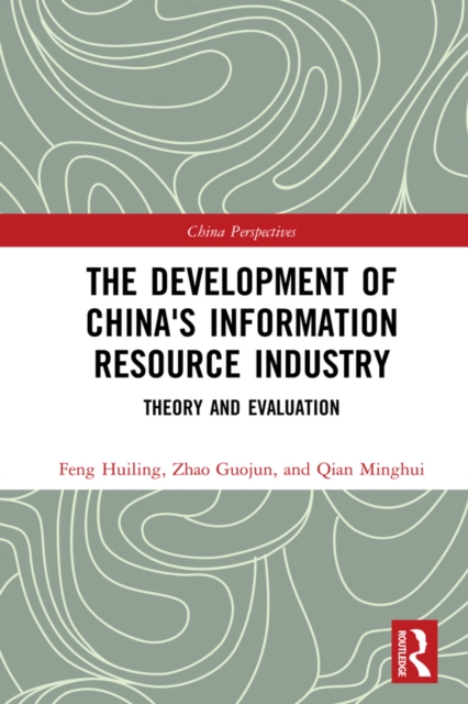 The Development of China's Information Resource Industry : Theory and Evaluation, EPUB eBook