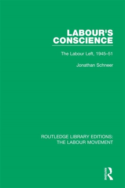 Labour's Conscience : The Labour Left, 1945-51, EPUB eBook
