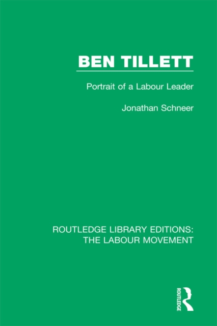 Ben Tillett : Portrait of a Labour Leader, EPUB eBook