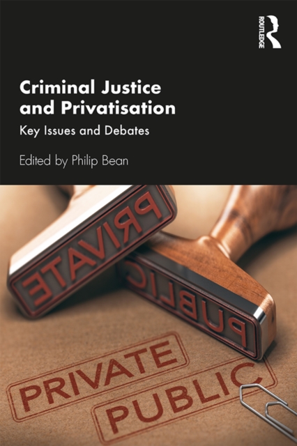 Criminal Justice and Privatisation : Key Issues and Debates, PDF eBook