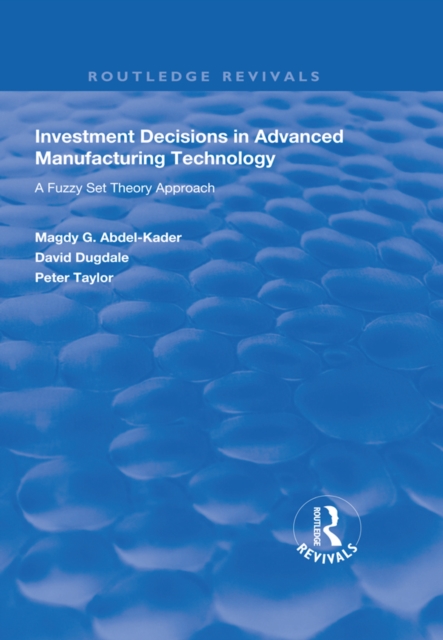 Investment Decisions in Advanced Manufacturing Technology : A Fuzzy Set Theory Approach, PDF eBook