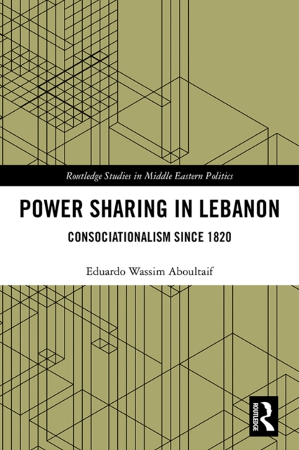 Power Sharing in Lebanon : Consociationalism Since 1820, PDF eBook