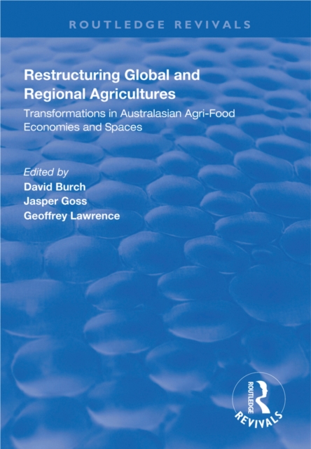 Restructuring Global and Regional Agricultures : Transformations in Australasian Agri-Food Economies and Spaces, EPUB eBook