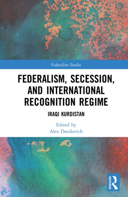 Federalism, Secession, and International Recognition Regime : Iraqi Kurdistan, EPUB eBook