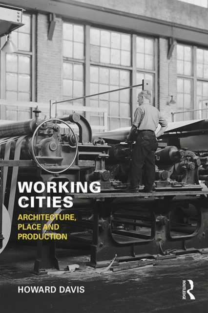 Working Cities : Architecture, Place and Production, EPUB eBook