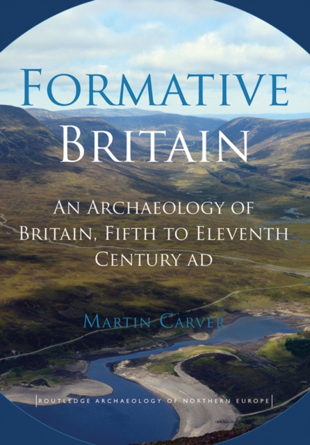Formative Britain : An Archaeology of Britain, Fifth to Eleventh Century AD, PDF eBook