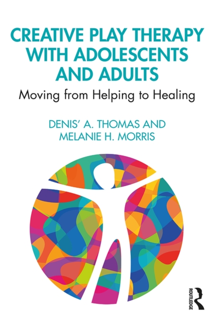 Creative Play Therapy with Adolescents and Adults : Moving from Helping to Healing, EPUB eBook