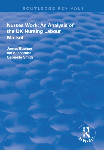 Nurses Work : An Analysis of the UK Nursing Labour Market, EPUB eBook