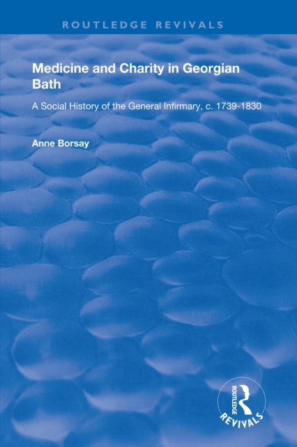 Medicine and Charity in Georgian Bath : A Social History of the General Infirmary, c.1739-1830, PDF eBook