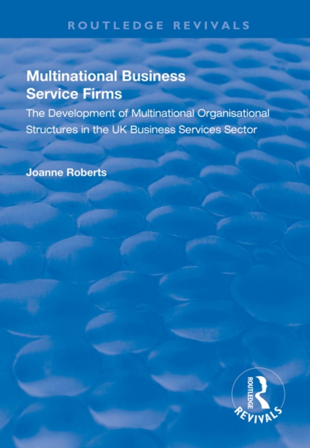 Multinational Business Service Firms : Development of Multinational Organization Structures in the UK Business Service Sector, PDF eBook