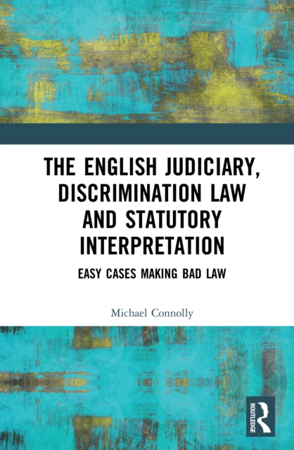 The Judiciary, Discrimination Law and Statutory Interpretation : Easy Cases Making Bad Law, PDF eBook