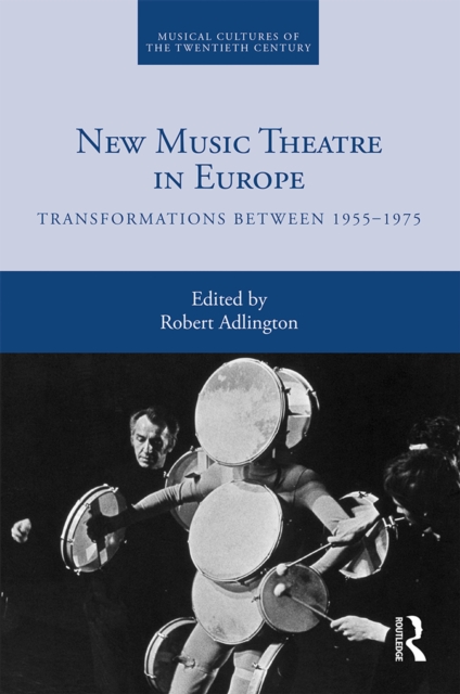 New Music Theatre in Europe : Transformations between 1955-1975, EPUB eBook