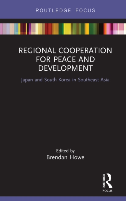 Regional Cooperation for Peace and Development : Japan and South Korea in Southeast Asia, PDF eBook